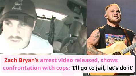 Zach Bryans Arrest Video Released Shows Confrontation With Cops I