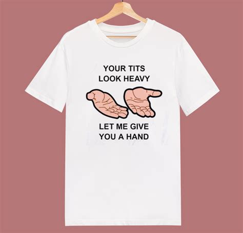 Your Tits Look Heavy Funny T Shirt Style Mpcteehouse