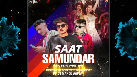 SAAT SAMUNDAR NEW BEND PARTY MIX DJ MEHUL MJ DJ RAHUL LX DJ SAGAR