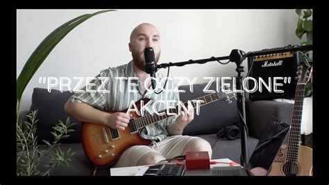 Przez Te Oczy Zielone Akcent Cover Youtube