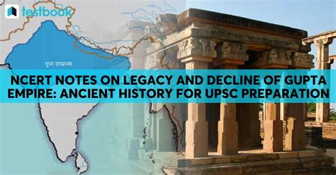 Legacy And Decline Of Gupta Empire Ncert Notes For Upsc Exams