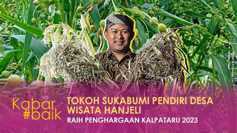 TOKOH SUKABUMI PENDIRI DESA WISATA HANJELI RAIH PENGHARGAAN KALPATARU