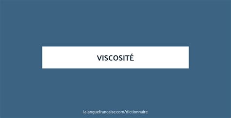 Définition de viscosité Dictionnaire français