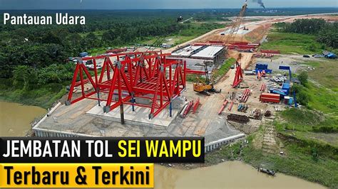 Update Jembatan Tol Sei Wampu Terbaru Dan Terkini Youtube