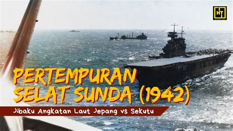 Menegangkan PERTEMPURAN SELAT SUNDA 1942 Armada Laut Jepang Vs