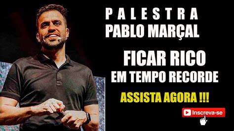 Palestra O Segredo Para Ficar Rico Em Tempo Recorde Pablo Marcal Pablo MarÇal Youtube