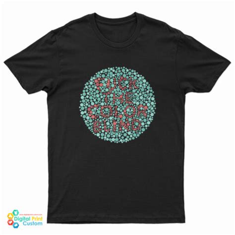 Fuck The Color Blind T Shirt For UNISEX Digitalprintcustom