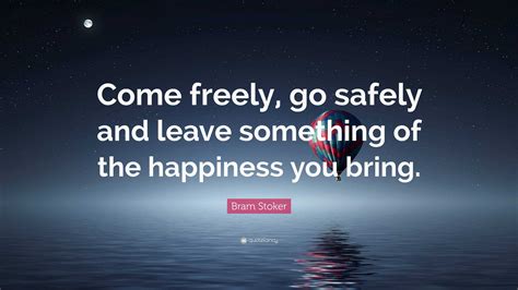 Bram Stoker Quote Come Freely Go Safely And Leave Something Of The