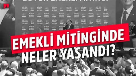 CHP nin Emekli Mitinginde Neler Yaşandı YouTube