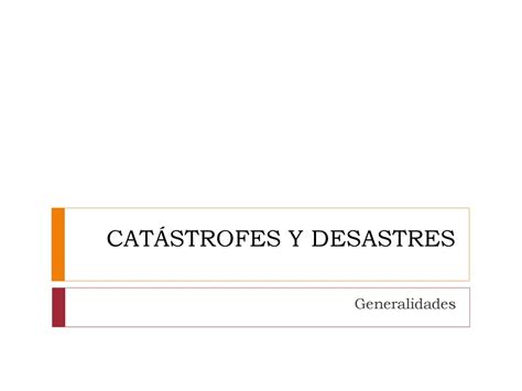 CATÁSTROFES Y DESASTRES ppt descargar