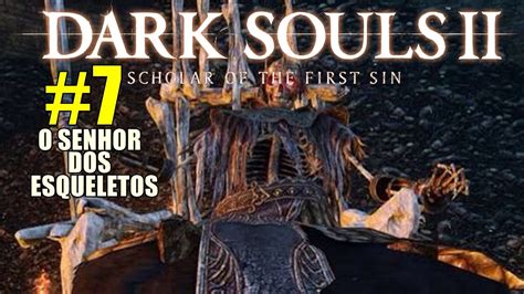 JOGANDO DARK SOULS 2 PELA PRIMEIRA VEZ PARTE 7 SENHOR DOS ESQUELETOS