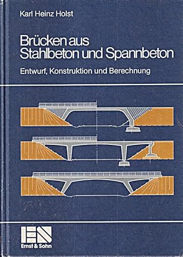 Brücken aus Stahlbeton und Spannbeton Entwurf Konstruktion und