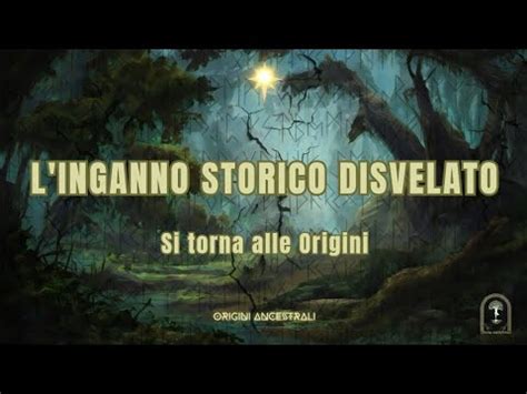 L Inganno Storico Disvelato Si Torna Alle Origini YouTube