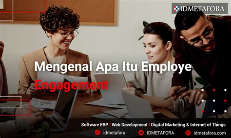 Mengenal Employee Engagement Pengertian Manfaat Dan Cara