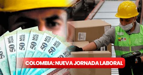 Nueva Jornada Laboral En Colombia De Cu Nto Ser Mi Salario Y Qu