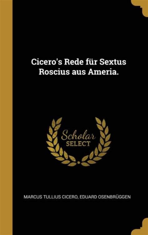 Ciceros Rede Fur Sextus Roscius Aus Ameria Marcus Tullius Cicero