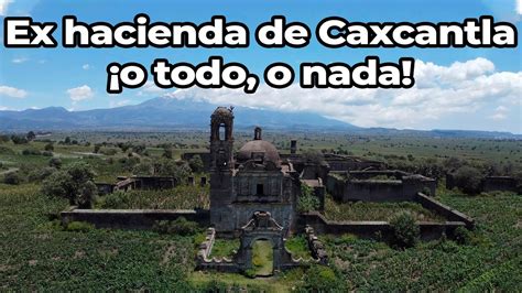 Ex Hacienda De Caxcantla O Todo O Nada Youtube