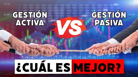 Gestión Activa vs Gestión Pasiva Cuál es la mejor opción para invertir