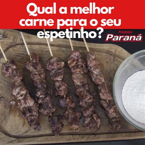 A Melhor Carne Para Seu Espetinho Saiba Qual