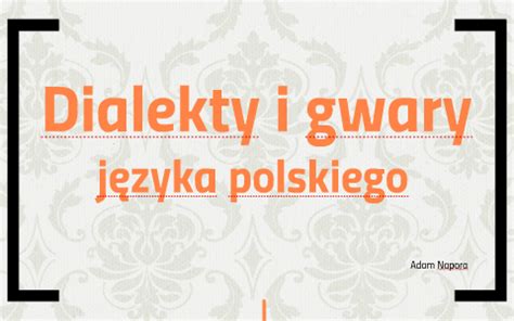 Dialekty i gwary języka polskiego by Adam Napora on Prezi