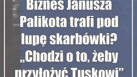 Biznes Janusza Palikota trafi pod lupę skarbówki Chodzi o to żeby