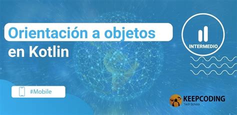 Orientaci N A Objetos En Kotlin Keepcoding Bootcamps