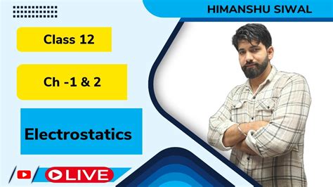 Electrostatics Complete Electrostatics With Himanshu Siwal Class