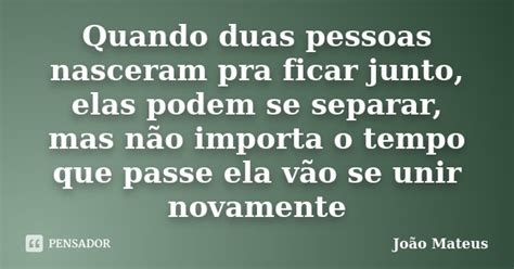 Quando Duas Pessoas Nasceram Pra Ficar João Mateus Pensador