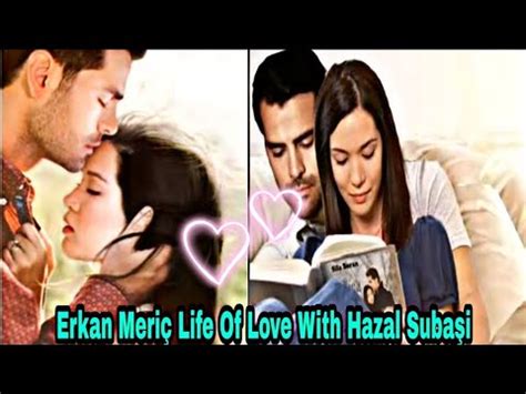 Erkan Meriç life of Love with Hazal Subaşi by Usman Creation YouTube