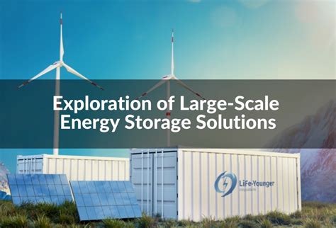 Exploration Of Large Scale Energy Storage Solutionslife Younger：smart