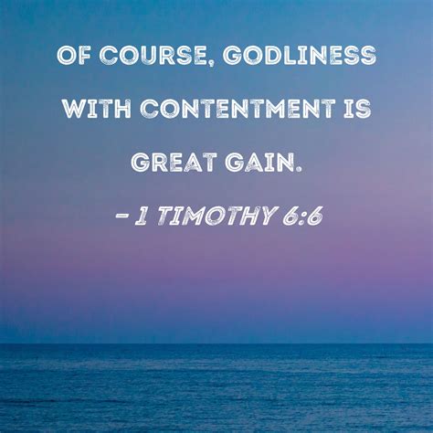 1 Timothy 66 Of Course Godliness With Contentment Is Great Gain