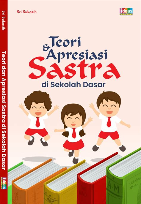 Teori Dan Apresiasi Sastra Di Sekolah Dasar Made By Order Ideas Publishing