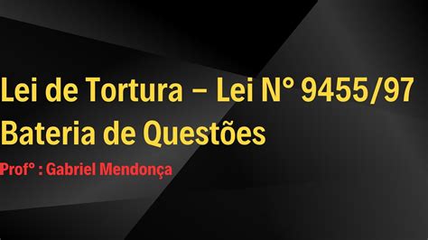 LEI DE TORTURA LEI N 9455 97 LEI RESUMIDA EM QUESTÕES