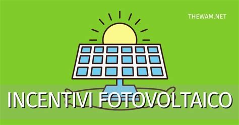 Fotovoltaico Per Aziende Incentivi Come Ottenerli