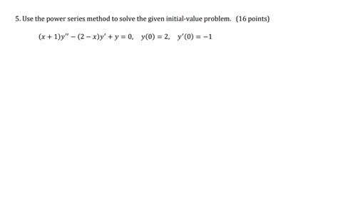 Solved 5 Use The Power Series Method To Solve The Given