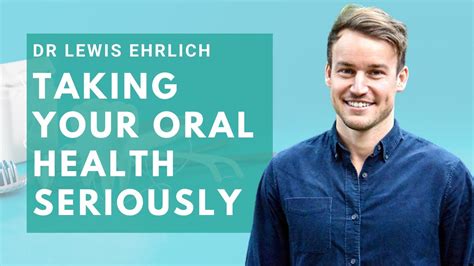 Dr Lewis Ehrlich Taking Your Oral Health Seriously Youtube