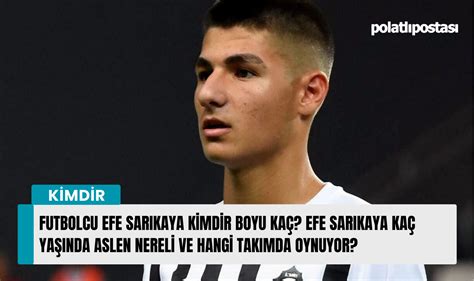 Futbolcu Efe Sarıkaya kimdir boyu kaç Efe Sarıkaya kaç yaşında aslen