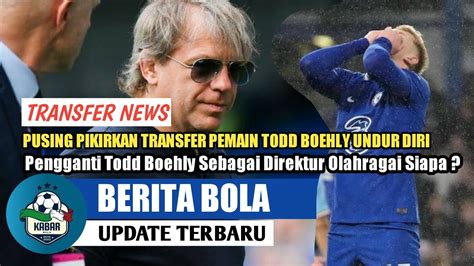 Berita Bola Terbaru Hari Ini Transfer News Today Todd Boehly