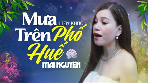 LK Mưa Trên Phố Huế Giọng Hát MAI NGUYỄN Bolero Xuất Sắc Nhất 2022