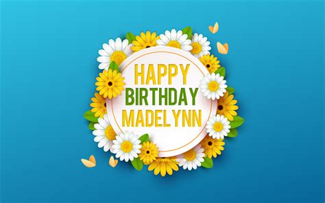 Descargar Fondos De Pantalla Feliz Cumpleaños Madelynn 4k Fondo Azul