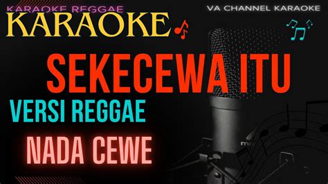 KARAOKE SEKECEWA ITU VERSI REGGAE NADA CEWE YouTube