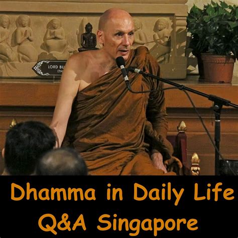 Dhamma Practice In Daily Life Ajahn Dhammasiha Q A In Singapore