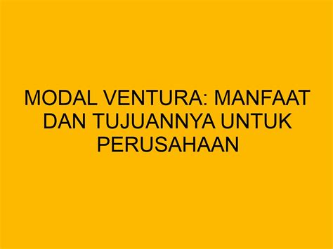 Modal Ventura Pengertian Manfaat Dan Tujuan