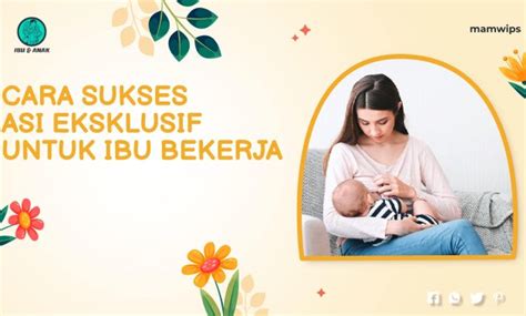 8 Cara Sukses ASI Eksklusif Untuk Ibu Bekerja Mamwips