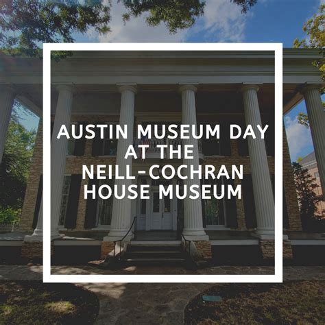 Austin Museum Day — Neill-Cochran House Museum