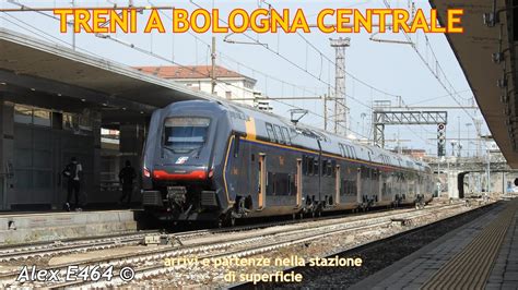 TRENI A BOLOGNA CENTRALE ARRIVI E PARTENZE NELLA STAZIONE DI