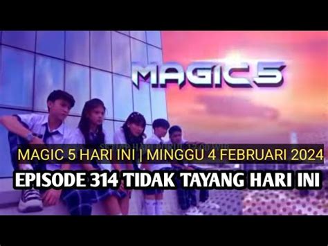 MAGIC 5 EPISODE HARI INI MAGIC 5 EPISODE 314 TIDAK TAYANG HARI INI