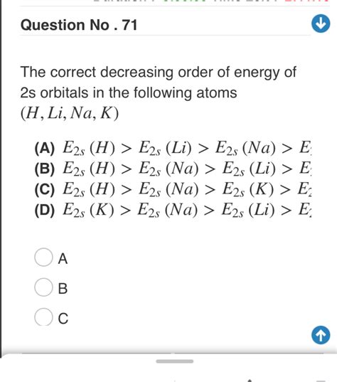 Question No 71 The Correct Decreasing Order Of Energy Of 2s Orbitals In The Following Atoms H