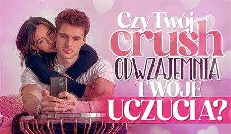 Czy Tw J Crush Odwzajemnia Twoje Uczucia Samequizy