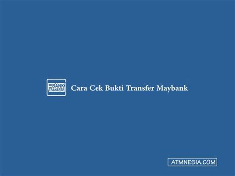 4 Cara Cek Bukti Transfer Maybank Dan Contoh Terbaru Atmnesia